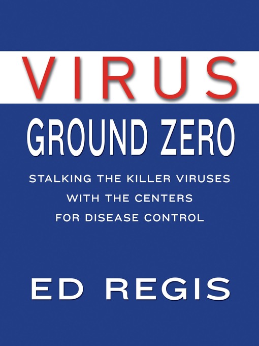 Title details for Virus Ground Zero by Ed Regis - Available